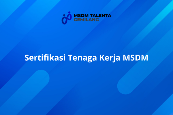 Sertifikasi Tenaga Kerja MSDM.