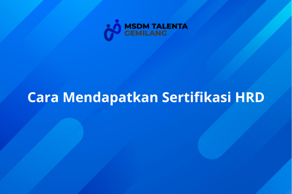 Cara Mendapatkan Sertifikasi HRD.