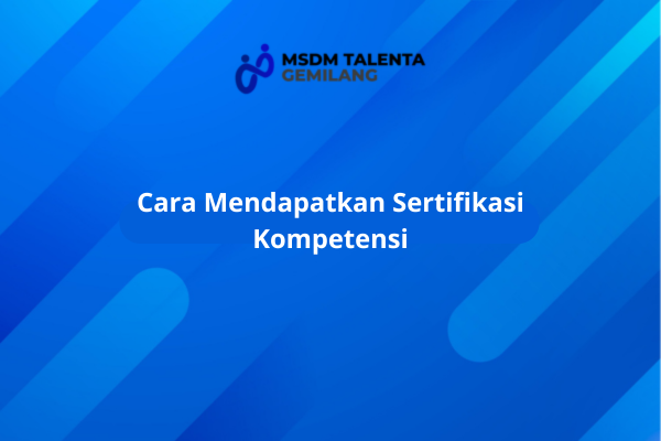 Cara Mendapatkan Sertifikasi Kompetensi